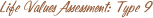 Life Values Assessment: Type 09